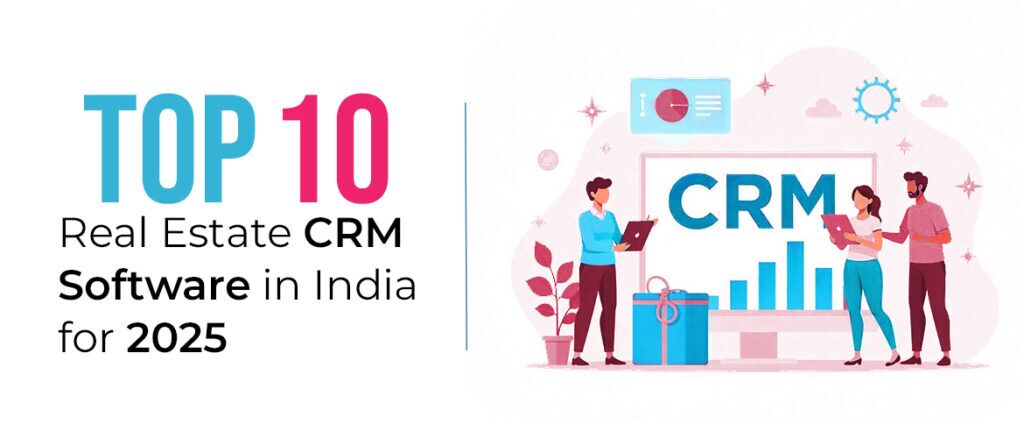 Top 10 Real Estate CRM Software in India for 2025 Top 10 Real Estate CRM Software in India for 2025