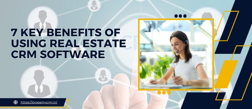 7 Key Benefits of Using Real Estate CRM Software for Agents Real Estate CRM Software